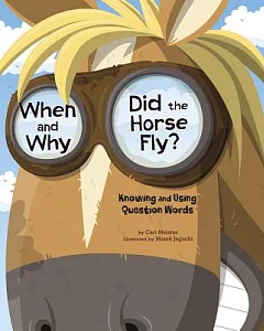 When and Why Did the Horse Fly?: Knowing and Using Question Words