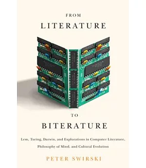 From Literature to Biterature: Lem, Turing, Darwin, and Explorations in Computer Literature, Philosophy of Mind, and Cultural Ev