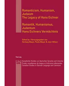 Romanticism, Humanism, Judaism / Romantik, Humanismus, Judentum: The Legacy of Hans Eichner / Hans Eichners Vermachtnis