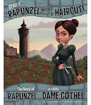 Really, Rapunzel Needed a Haircut!: The Story of Rapunzel, As Told by Dame Gothel