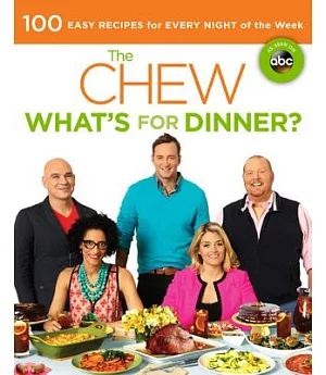 The Chew What’s for Dinner?: 100 Easy Recipes for Every Night of the Week