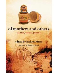 Of Mothers and Others: Stories, Essays, Poems