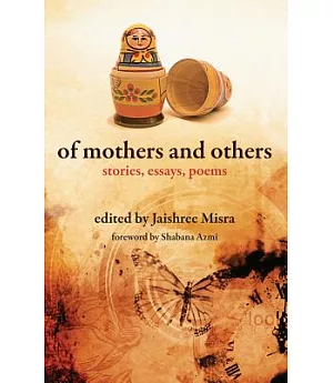 Of Mothers and Others: Stories, Essays, Poems