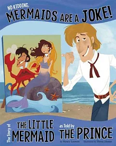 No Kidding, Mermaids Are a Joke!: The Story of the Little Mermaid, as Told by the Prince