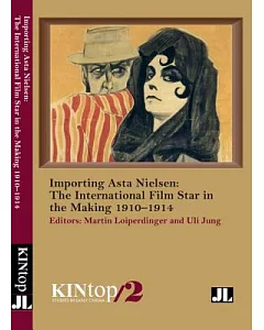 Importing Asta Nielsen: The International Film Star in the Making 1910–1914
