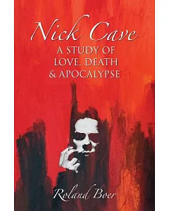 Nick Cave: A Study of Love, Death and Apocalypse