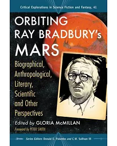 Orbiting Ray Bradbury’s Mars: Biographical, Anthropological, Literary, Scientific and Other Perspectives