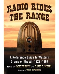 Radio Rides the Range: A Reference Guide to Western Drama on the Air, 1929-1967