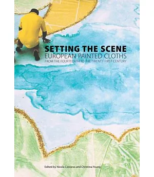 Setting the Scene: European Painted Cloths From the Fourteenth to the Twenty-First Century