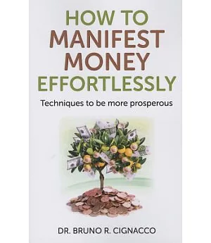 How to Manifest Money Effortlessly: Techniques to Be More Prosperous