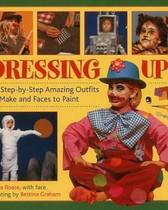 Dressing Up!: 50 Step-by-Step Amazing Outfits to Make and Faces to Paint