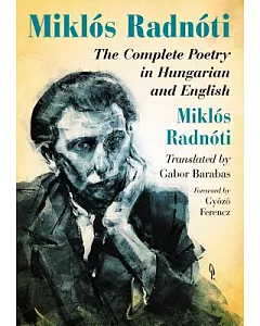 Miklos radnoti: The Complete Poetry in Hungarian and English