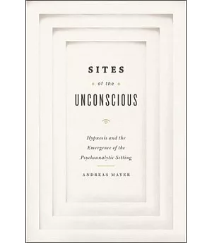 Sites of Unconscious: Hypnosis and Emergence of Psychoanalytic Setting
