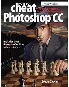 How to Cheat in Photoshop Cc: The Art of Creating Realistic Photomontages