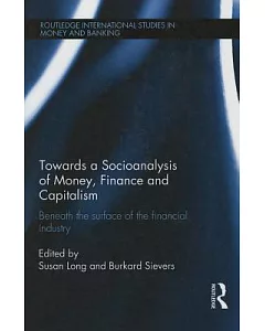 Towards a Socioanalysis of Money, Finance and Capitalism: Beneath the Surface of the Financial Industry