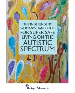 The Independent Woman’s Handbook for Super Safe Living on the Autistic Spectrum