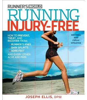 Running Injury-Free: How to Prevent, Treat, and Recover from Runner’s Knee, Shin Splints, Sore Feet and Every Other Ache and Pai