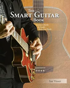 The Smart Guitar Book: Guitar Chords & Scales Reference Book