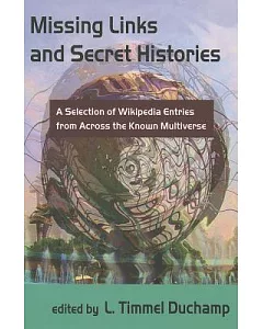 Missing Links and Secret Histories: A Selection of Wikipedia Entries from Across the Known Multiverse