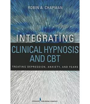 Integrating Clinical Hypnosis and CBT: Treating Depression, Anxiety, and Fears