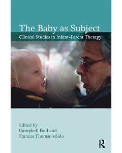 The Baby As Subject: Clinical Studies in Infant-Parent Therapy