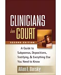 Clinicians in Court: A Guide to Subpoenas, Depositions, Testifying, and Everything Else You Need to Know