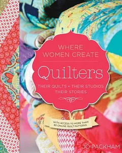Quilters: Their Quilts, Their Studios, Their Stories