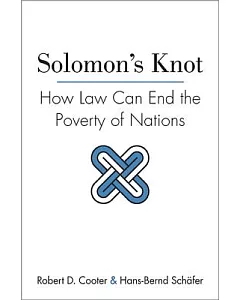 Solomon’s Knot: How Law Can End the Poverty of Nations