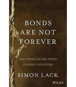 Bonds Are Not Forever: The Crisis Facing Fixed Income Investors