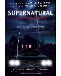 Supernatural and Philosophy: Metaphysics and Monsters... for Idjits