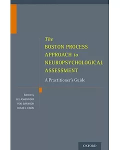 The Boston Process Approach to Neuropsychological Assessment: A Practitioner’s Guide