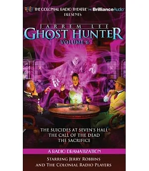 Jarrem Lee: Ghost Hunter: The Suicides at Sevens Hall, The Fear of Knowing, The Call of the Dead, The Sacrifice: A Radio Dramati