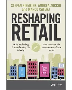 Reshaping Retail: Why Technology Is Transforming the Industry and How to Win in the New Consumer Driven World