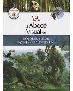 El abece visual de bosques, selvas, montanas y desiertos / The Illustrated Basics of Forests, Jungles, Mountains, and Deserts
