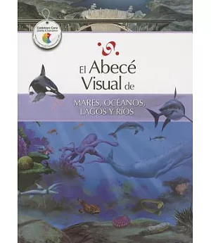 El abece visual de mares, oceanos, lagos y rios / The Illustrated Basics of Seas, Oceans, Lakes, and Rivers