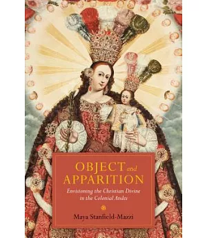 Object and Apparition: Envisioning the Christian Divine in the Colonial Andes