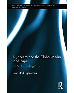 Al Jazeera and the Global Media Landscape: The South Is Talking Back