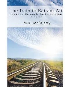 The Train to Bairam-Ali, Journey Through Turkmenistan