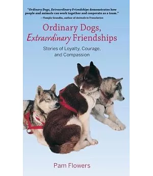 Ordinary Dogs, Extraordinary Friendships: Stories of Loyalty, Courage, and Compassion