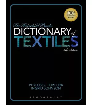 The Fairchild Books Dictionary of Textiles: 100th Anniversary Edition