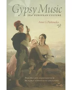 Gypsy Music in European Culture: From the Late Eighteenth to the Early Twentieth Centuries