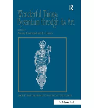 Wonderful Things: Byzantium Through Its Art: Papers from the 42nd Spring Symposium of Byzantine Studies, London, 20-22 March 200
