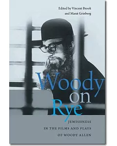 Woody on Rye: Jewishness in the Films and Plays of Woody Allen