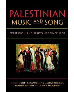 Palestinian Music and Song: Expression and Resistance Since 1900