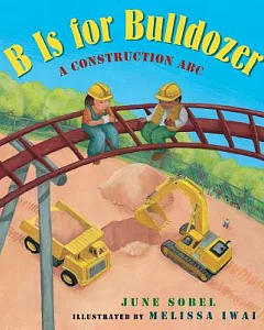 B Is for Bulldozer: A Construction ABC