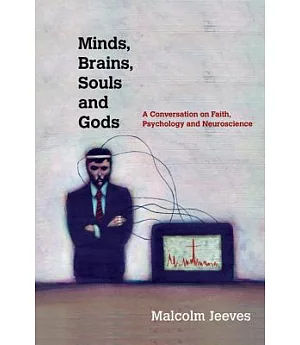 Minds, Brains, Souls and Gods: A Conversation on Faith, Psychology and Neuroscience