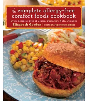 The Complete Allergy-Free Comfort Foods Cookbook: Every Recipe Is Free of Gluten, Dairy, Soy, Nuts, and Eggs