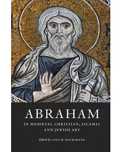 Abraham in Medieval Christian, Islamic, and Jewish Art