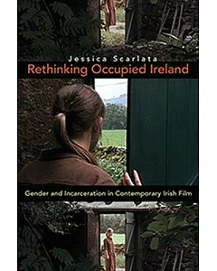 Rethinking Occupied Ireland: Gender and Incarceration in Contemporary Irish Film