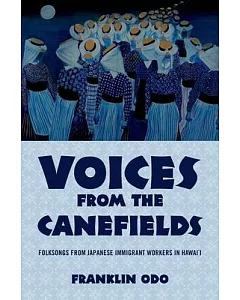 Voices from the Canefields: Folk Songs from Japanese Immigrant Workers in Hawaii